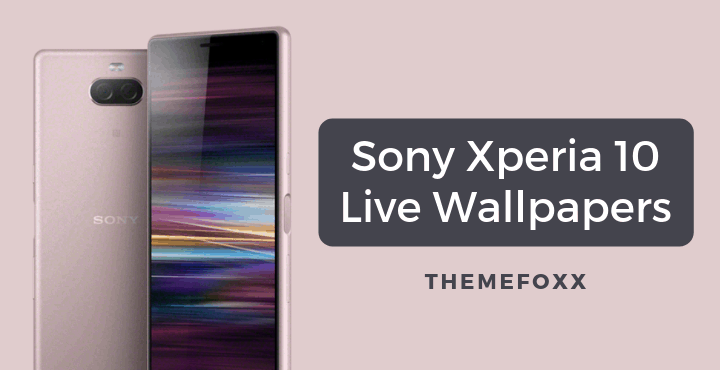 Download Sony Xperia 10 Live Wallpapers Apk For All Android No Root Themefoxx